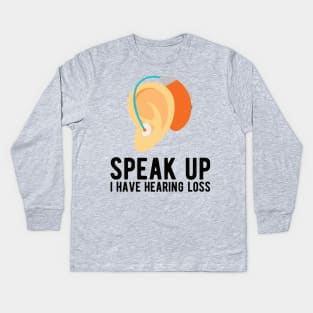 speak up i have hearing loss deaf  hearing asl  audio  impaired  sign   aid  lipread  deafness   bsl  disability communication Kids Long Sleeve T-Shirt